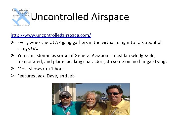 Uncontrolled Airspace http: //www. uncontrolledairspace. com/ Ø Every week the UCAP gang gathers in