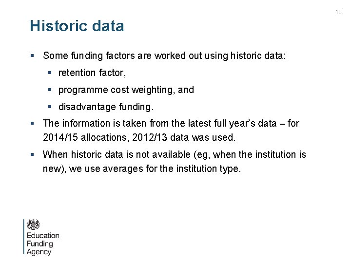 10 Historic data § Some funding factors are worked out using historic data: §