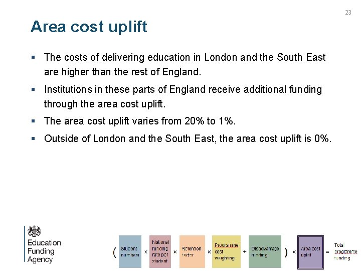 23 Area cost uplift § The costs of delivering education in London and the