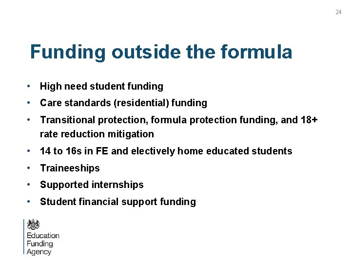 24 Funding outside the formula • High need student funding • Care standards (residential)