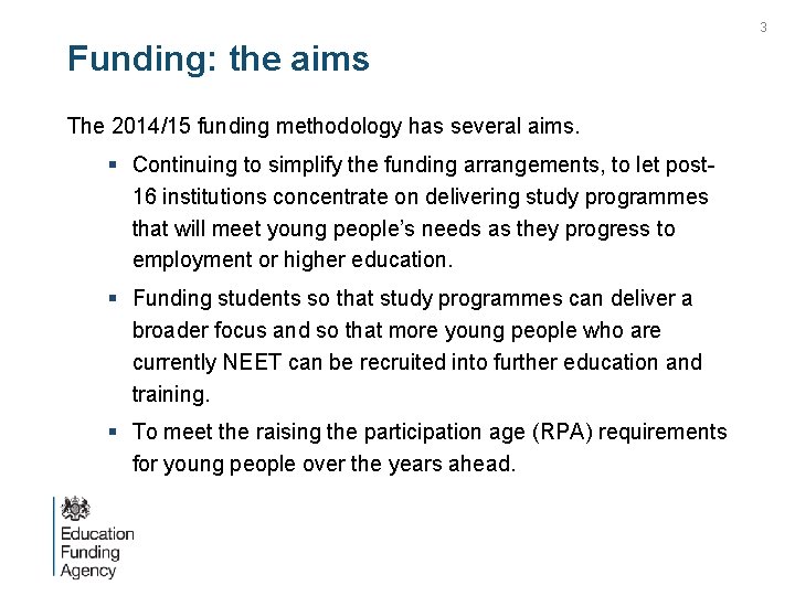 3 Funding: the aims The 2014/15 funding methodology has several aims. § Continuing to