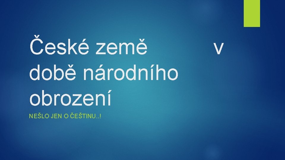 České země době národního obrození NEŠLO JEN O ČEŠTINU. . ! v 