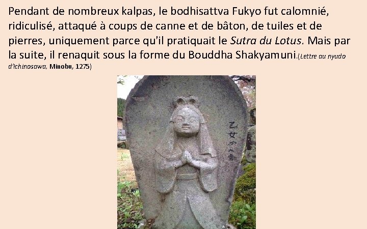 Pendant de nombreux kalpas, le bodhisattva Fukyo fut calomnié, ridiculisé, attaqué à coups de