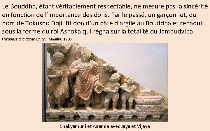 Le Bouddha, étant véritablement respectable, ne mesure pas la sincérité en fonction de l'importance