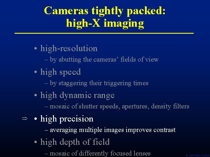 Cameras tightly packed: high-X imaging • high-resolution – by abutting the cameras’ fields of