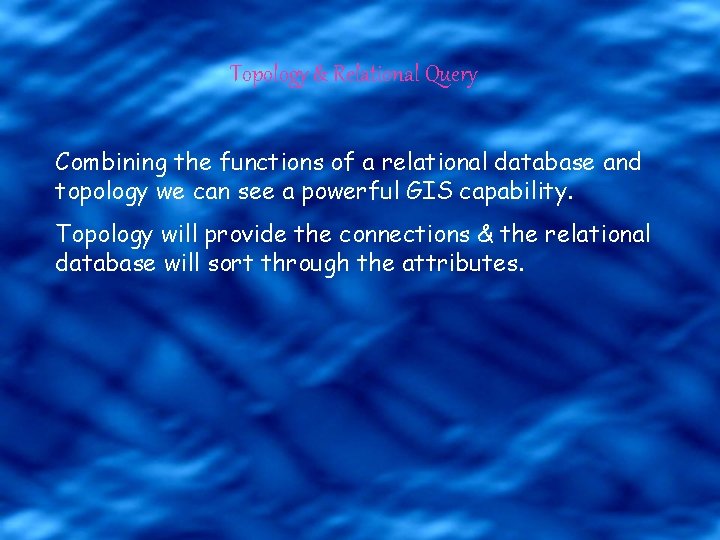 Topology & Relational Query Combining the functions of a relational database and topology we