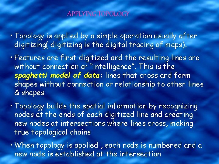 APPLYING TOPOLOGY • Topology is applied by a simple operation usually after digitizing( digitizing