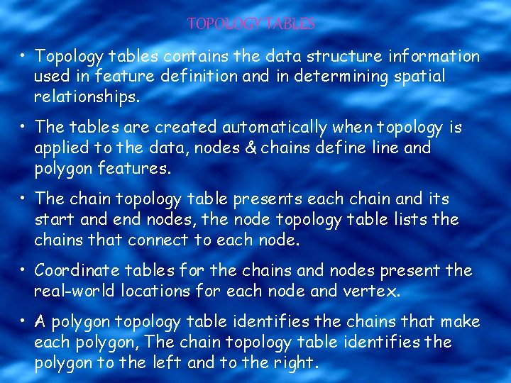 TOPOLOGY TABLES • Topology tables contains the data structure information used in feature definition
