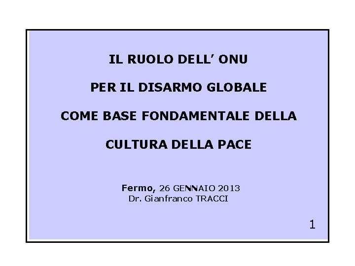 IL RUOLO DELL’ ONU PER IL DISARMO GLOBALE COME BASE FONDAMENTALE DELLA CULTURA DELLA