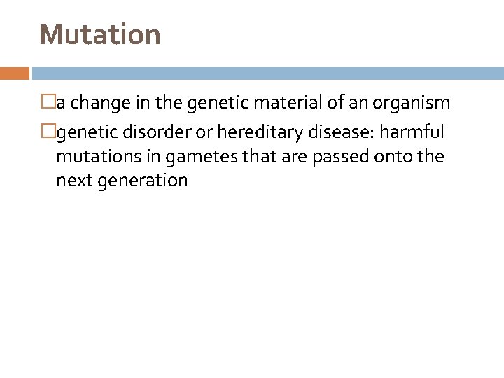 Mutation �a change in the genetic material of an organism �genetic disorder or hereditary