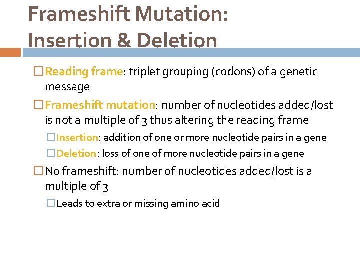 Frameshift Mutation: Insertion & Deletion �Reading frame: triplet grouping (codons) of a genetic message