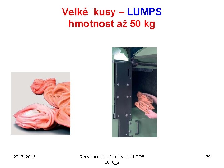 Velké kusy – LUMPS hmotnost až 50 kg 27. 9. 2016 Recyklace plastů a