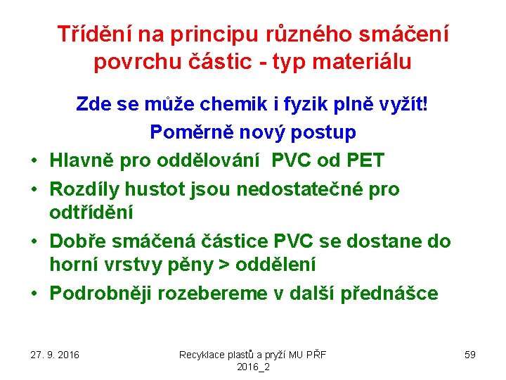 Třídění na principu různého smáčení povrchu částic - typ materiálu • • Zde se