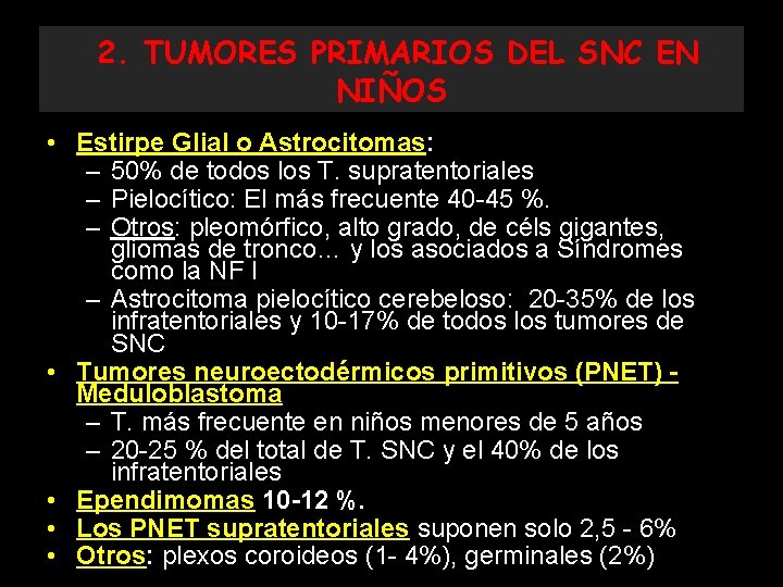 2. TUMORES PRIMARIOS DEL SNC EN NIÑOS • Estirpe Glial o Astrocitomas: – 50%