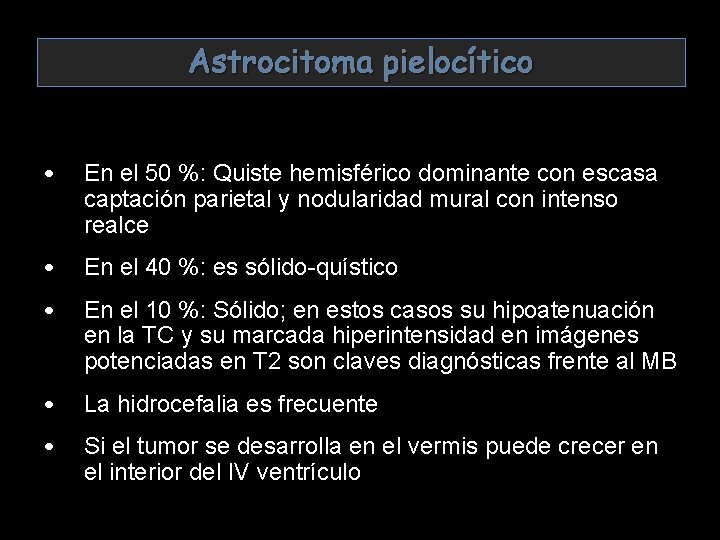Astrocitoma pielocítico • En el 50 %: Quiste hemisférico dominante con escasa captación parietal