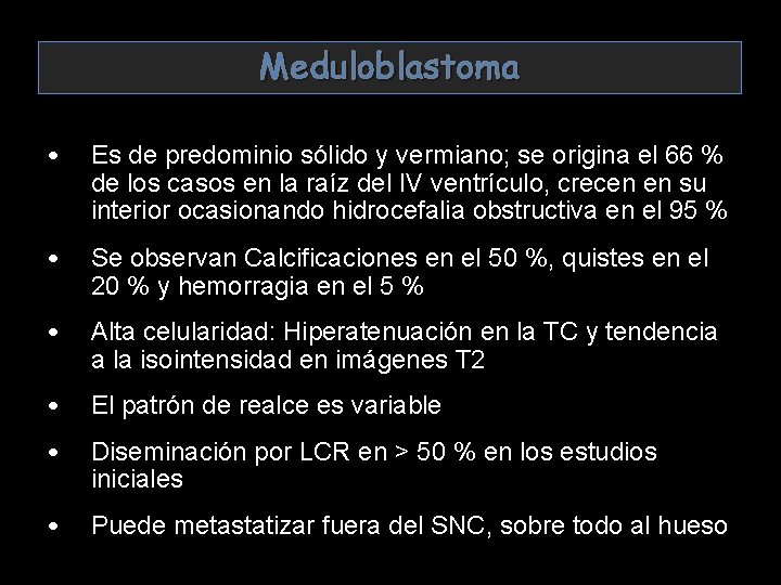 Meduloblastoma • Es de predominio sólido y vermiano; se origina el 66 % de