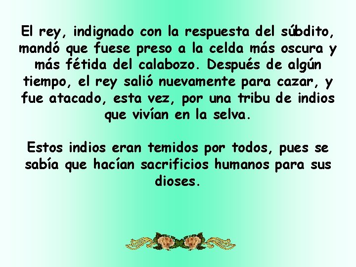 El rey, indignado con la respuesta del súbdito, mandó que fuese preso a la