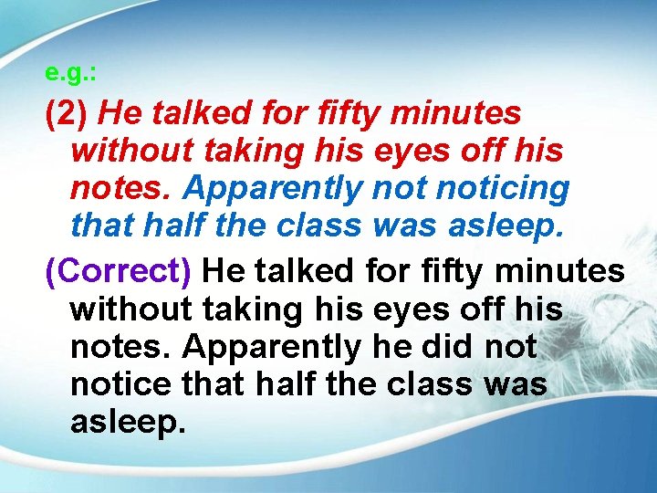 e. g. : (2) He talked for fifty minutes without taking his eyes off