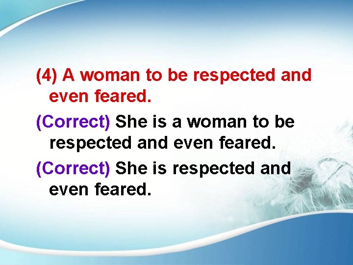 (4) A woman to be respected and even feared. (Correct) She is a woman
