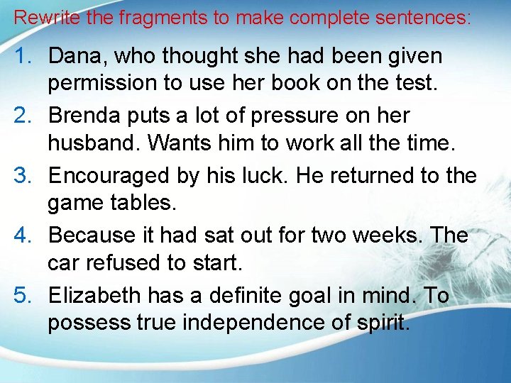 Rewrite the fragments to make complete sentences: 1. Dana, who thought she had been