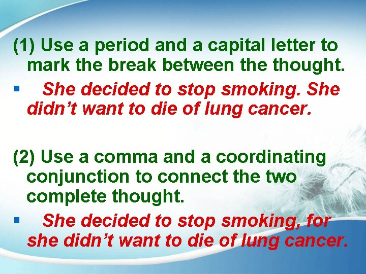 (1) Use a period and a capital letter to mark the break between the