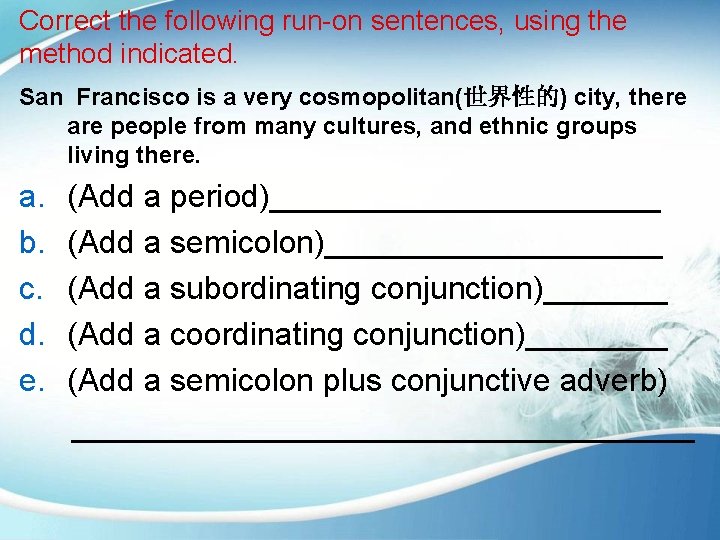 Correct the following run-on sentences, using the method indicated. San Francisco is a very