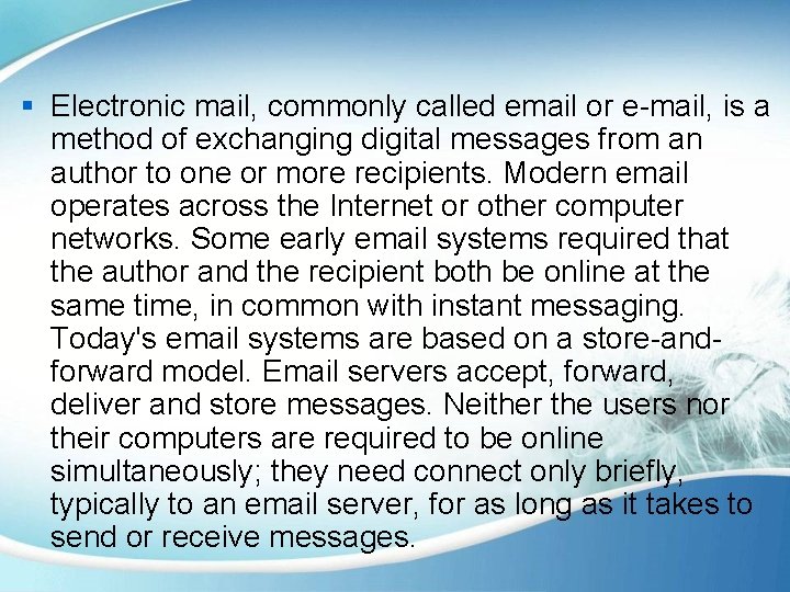 § Electronic mail, commonly called email or e-mail, is a method of exchanging digital