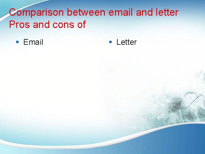 Comparison between email and letter Pros and cons of § Email § Letter 