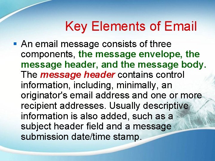 Key Elements of Email § An email message consists of three components, the message