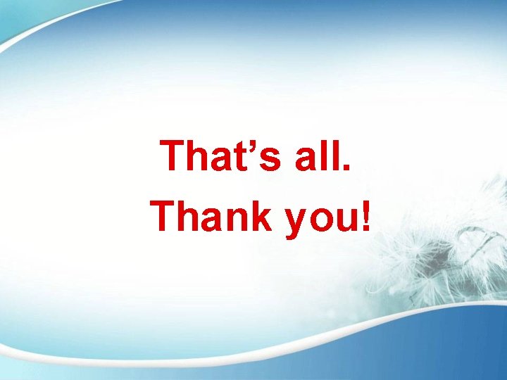 That’s all. Thank you! 