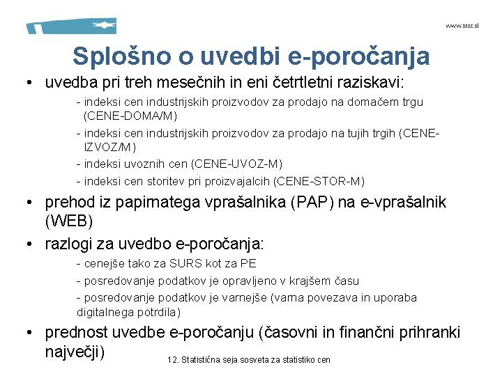 Splošno o uvedbi e-poročanja • uvedba pri treh mesečnih in eni četrtletni raziskavi: -