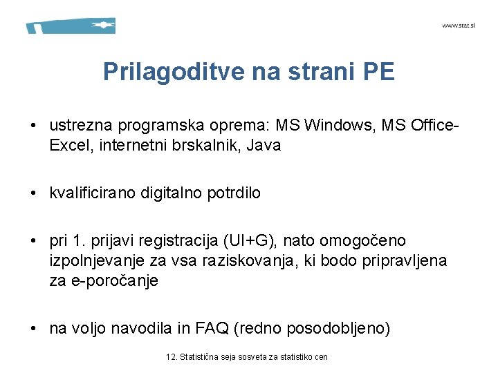 Prilagoditve na strani PE • ustrezna programska oprema: MS Windows, MS Office. Excel, internetni