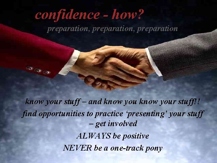 confidence - how? preparation, preparation IMPRESSION MANAGEMENT know your stuff – and know your
