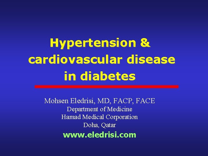 Hypertension & cardiovascular disease in diabetes Mohsen Eledrisi, MD, FACP, FACE Department of Medicine