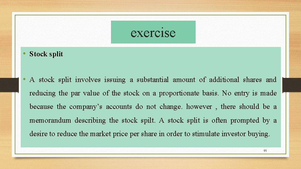 exercise • Stock split • A stock split involves issuing a substantial amount of