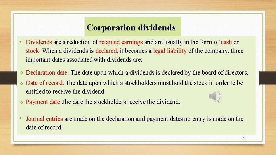 Corporation dividends • Dividends are a reduction of retained earnings and are usually in