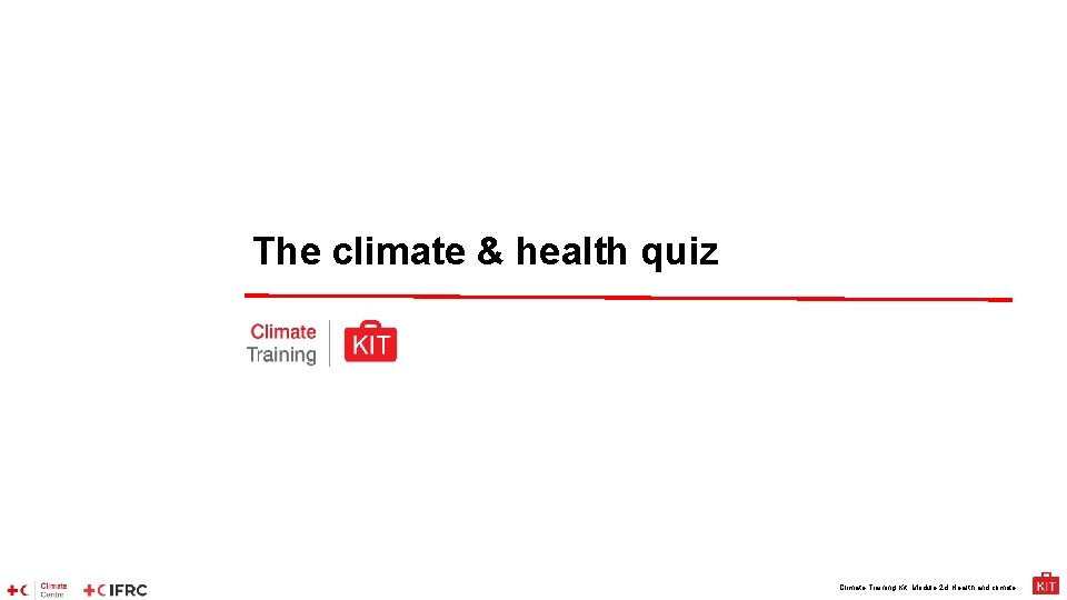 The climate & health quiz Climate Training Kit. Module 2 d: Health and climate