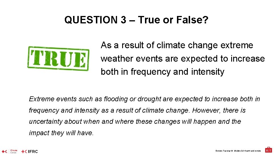 QUESTION 3 – True or False? As a result of climate change extreme weather