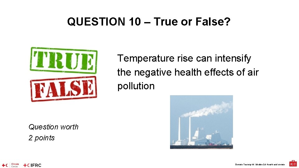 QUESTION 10 – True or False? Temperature rise can intensify the negative health effects