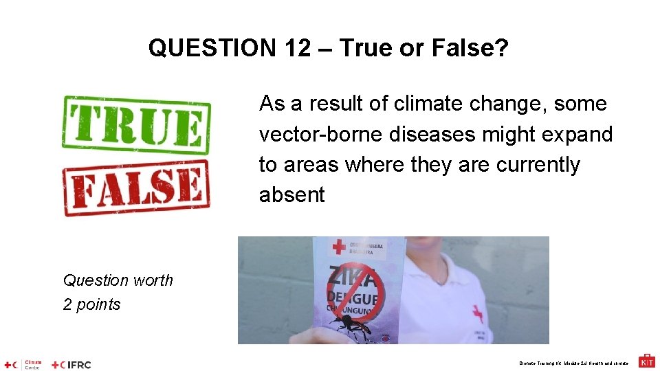 QUESTION 12 – True or False? As a result of climate change, some vector-borne