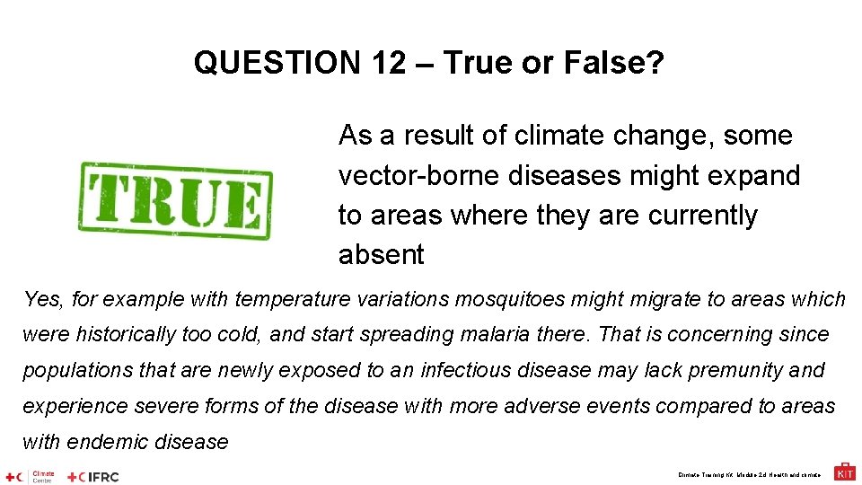 QUESTION 12 – True or False? As a result of climate change, some vector-borne