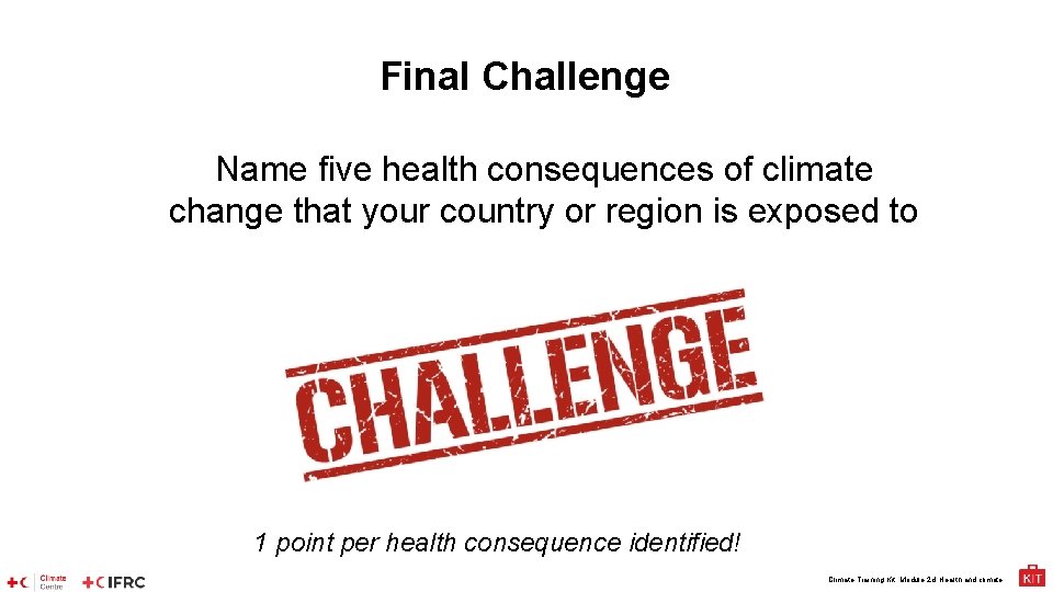 Final Challenge Name five health consequences of climate change that your country or region