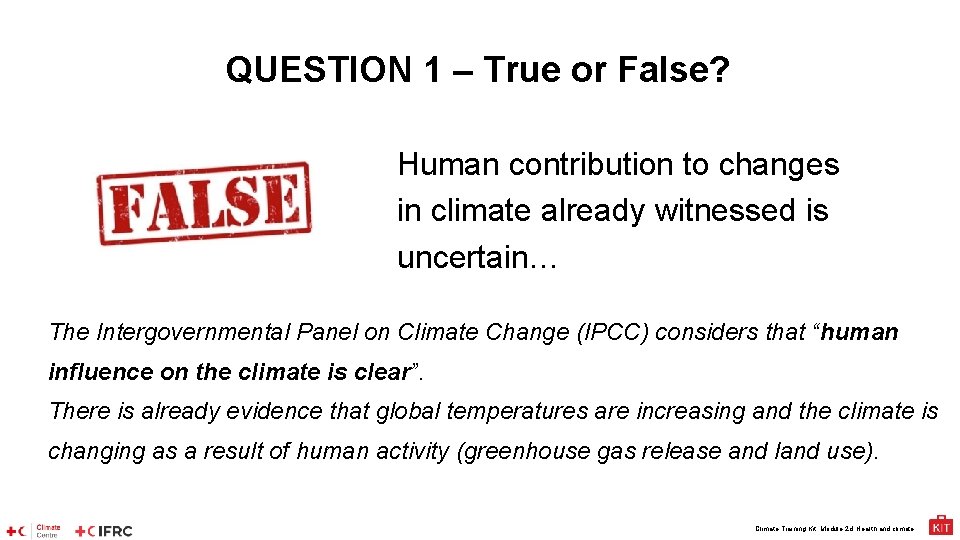 QUESTION 1 – True or False? Human contribution to changes in climate already witnessed