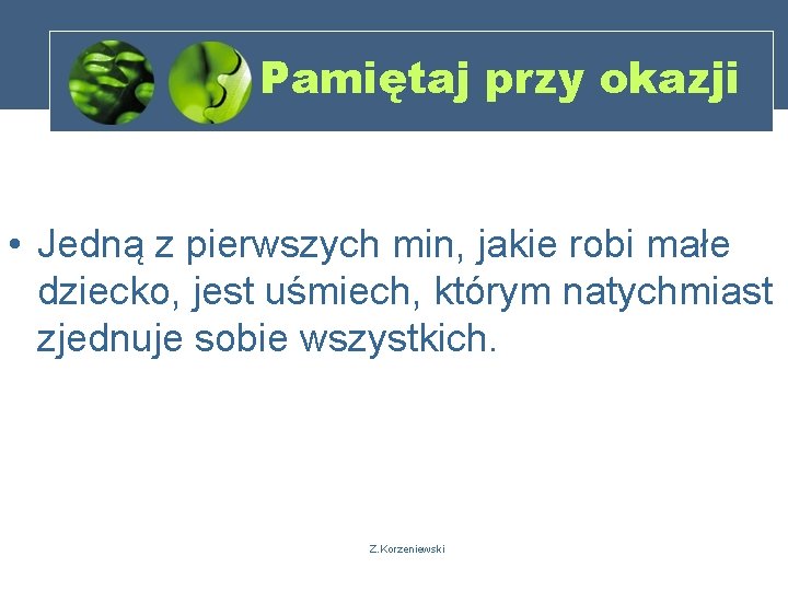 Pamiętaj przy okazji • Jedną z pierwszych min, jakie robi małe dziecko, jest uśmiech,