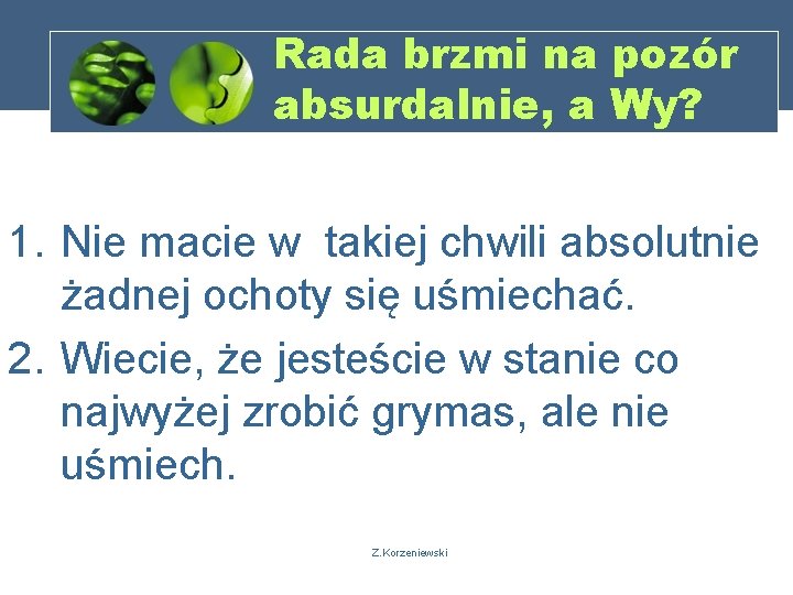 Rada brzmi na pozór absurdalnie, a Wy? 1. Nie macie w takiej chwili absolutnie