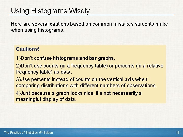 Using Histograms Wisely Here are several cautions based on common mistakes students make when