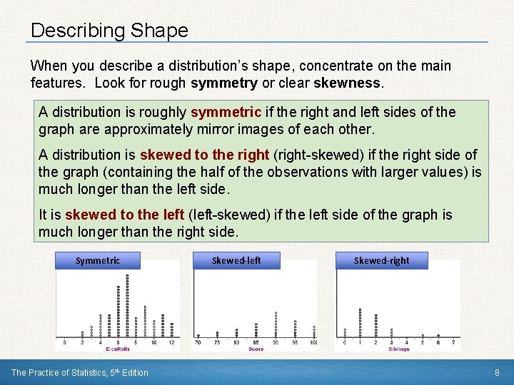 Describing Shape When you describe a distribution’s shape, concentrate on the main features. Look