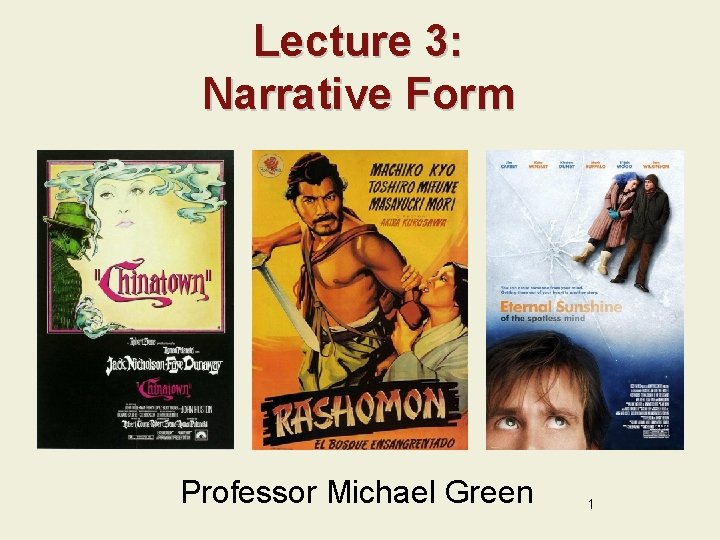 Lecture 3: Narrative Form Professor Michael Green 1 