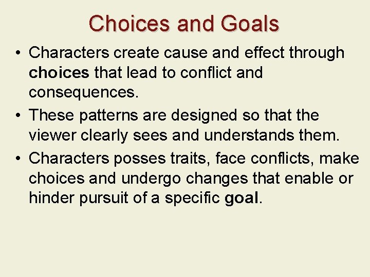 Choices and Goals • Characters create cause and effect through choices that lead to