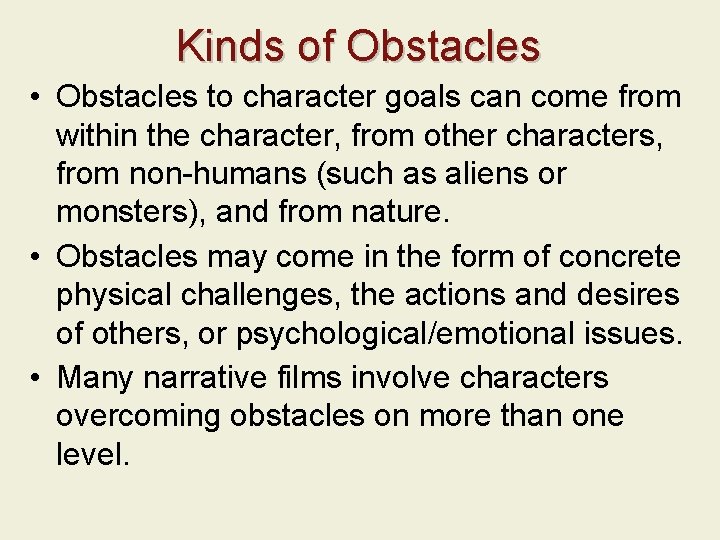 Kinds of Obstacles • Obstacles to character goals can come from within the character,
